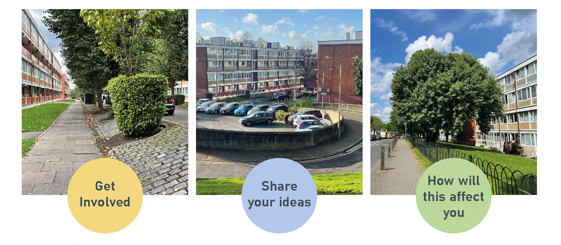 Three pictures of some of the existing buildings on the Alton Estate, with messages encouraging people to get involved, share your ideas and learn how the renewal plan will affect you
